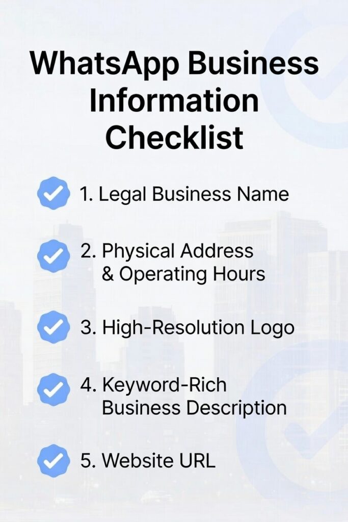 How to Register and Set Up Your WhatsApp Business Account (Standard vs. API) 1 WhatsApp Business Information Checklist